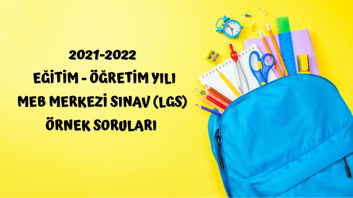 2021 - 2022 Eğitim-Öğretim Yılı MEB Merkezi Sınav (LGS) Örnek Soruları