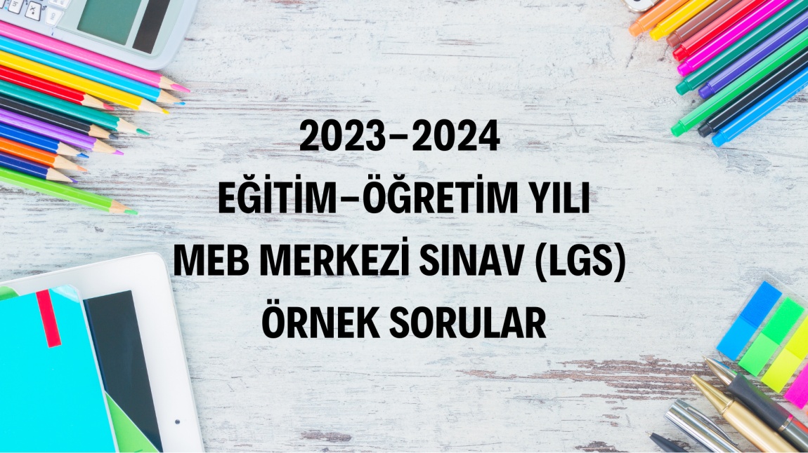 2023 - 2024 Eğitim-Öğretim Yılı MEB Merkezi Sınav (LGS) Örnek Soruları